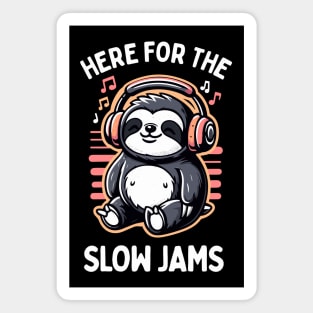 Sloth Listening to Music - Here For The Slow Jams Magnet